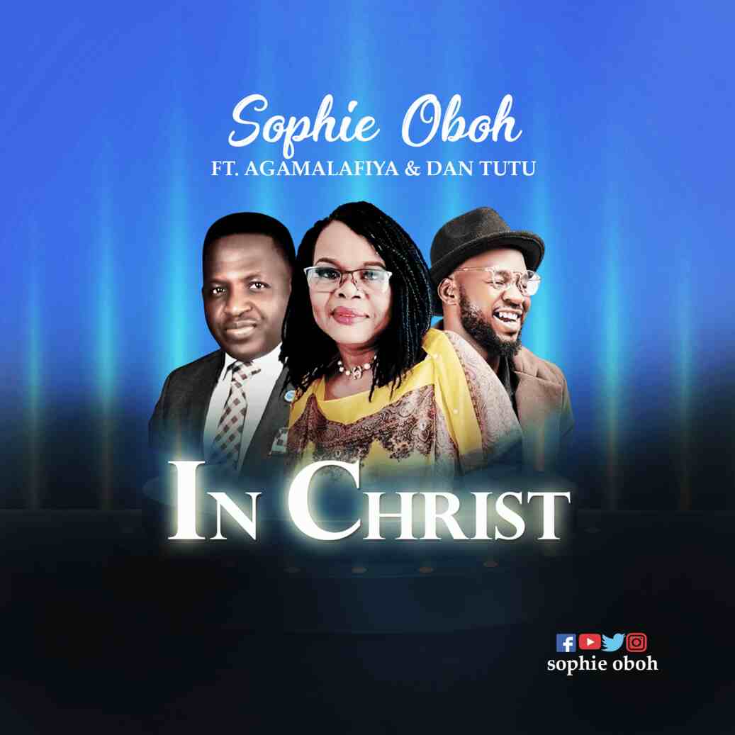 Download Mp3 Sophie Oboh Ft Agamalafiya Dan Tutu In Christ